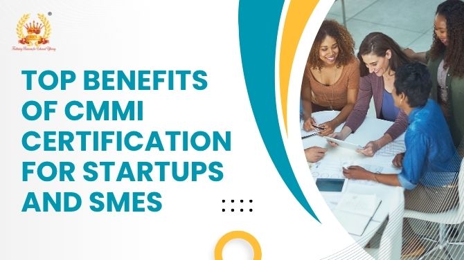 Top Benefits of CMMI Certification for Startups and SMEs